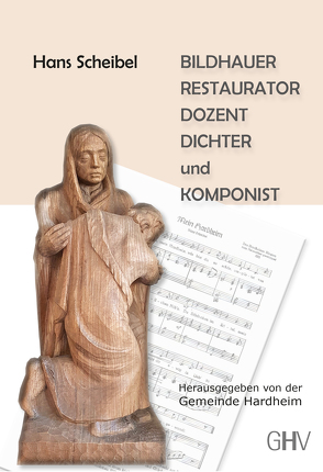 Hans Scheibel – BILDHAUER – RESTAURATOR – DOZENT – DICHTER und KOMPONIST von Gemeinde Hardheim, Scheibel,  Hans