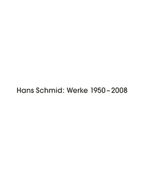 Hans Schmid: Werke 1950 – 2008 von Held,  Hans-Peter, Jenny,  Hannes, Schütz,  Andrin