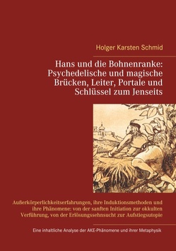 Hans und die Bohnenranke: Psychedelische und magische Brücken, Leiter, Portale und Schlüssel zum Jenseits von Schmid,  Holger Karsten