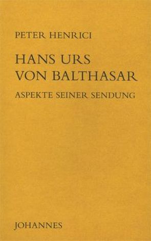 Hans Urs von Balthasar – Aspekte seiner Sendung von Henrici,  Peter