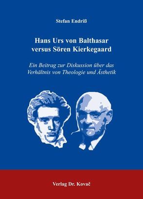 Hans Urs von Balthasar versus Sören Kierkegaard von Endriss,  Stefan