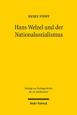 Hans Welzel und der Nationalsozialismus von Stopp,  Heike