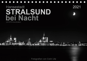 Hansestadt Stralsund bei Nacht (mit GPS-Koordinaten) (Tischkalender 2021 DIN A5 quer) von Utz,  Colin