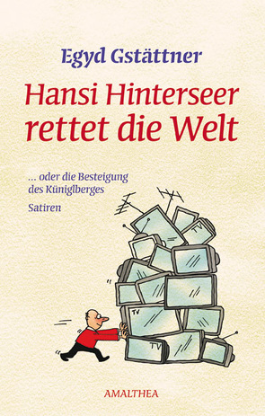 Hansi Hinterseer rettet die Welt von Gstättner,  Egyd