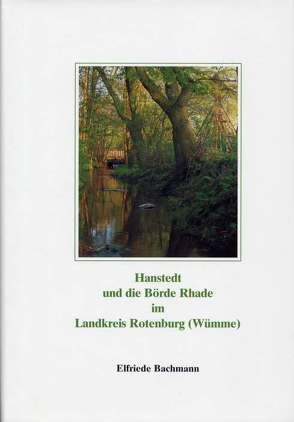 Hanstedt und die Börde Rhade im Landkreis Rotenburg (Wümme) von Bachmann,  Elfriede, Harms,  Heinrich