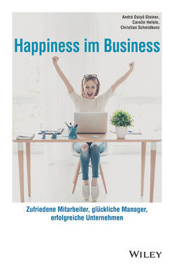 Happiness im Business von Daiyû Steiner,  André, Hefele,  Carolin, Schmidkonz,  Christian