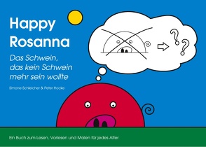 Happy Rosanna – Das Schwein, das kein Schwein mehr sein wollte von Hocke,  Peter, Schleicher,  Simone