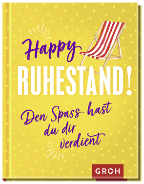 Happy Ruhestand! Den Spaß hast du dir verdient von Groh Verlag