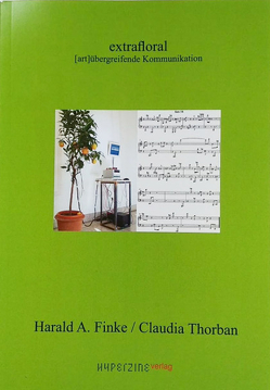 Harald A. Finke / Claudia Thorban – extrafloral von Finke,  Harald A., Sackstetter,  Susanna, Schiff,  Hajo, Thorban,  Claudia