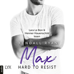 Hard to Resist – Max von Bon,  Lara Le, Danzmann,  Dorothee, Hauenschild,  Henner, Ryan,  Kendall