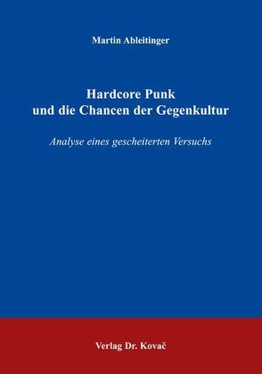 Hardcore Punk und die Chancen der Gegenkultur von Ableitinger,  Martin