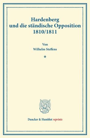 Hardenberg und die ständische Opposition 1810-1811. von Steffens,  Wilhelm