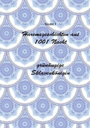 Haremsgeschichten Aus 1001 Nacht -Grünäugige Sklavenkönigin von I,  Master