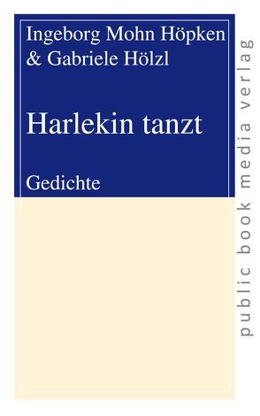 Harlekin tanzt von Hölzl,  Gabriele, Mohn Höpken,  Ingeborg