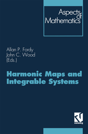 Harmonic Maps and Integrable Systems von Wood,  John C.