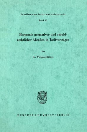 Harmonie normativer und schuldrechtlicher Abreden in Tarifverträgen. von Hölters,  Wolfgang