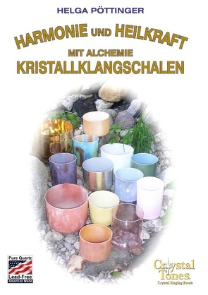 Harmonie und Heilkraft mit Alchemie Kristallklangschalen von Pöttinger,  Helga