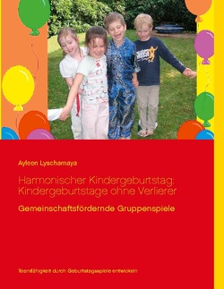 Harmonischer Kindergeburtstag: Kindergeburtstage ohne Verlierer von Lyschamaya,  Ayleen