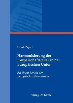 Harmonisierung der Körperschaftsteuer in der Europäischen Union von Zipfel,  Frank