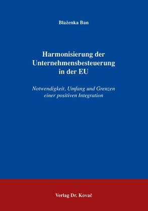 Harmonisierung der Unternehmensbesteuerung in der EU von Ban,  Blaženka