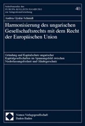 Harmonisierung des ungarischen Gesellschaftsrechts mit dem Recht der Europäischen Union von Gyulai-Schmidt,  Andrea