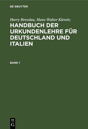 Harry Bresslau; Hans-Walter Klewitz: Handbuch der Urkundenlehre für… / Harry Bresslau; Hans-Walter Klewitz: Handbuch der Urkundenlehre für…. Band 1 von Bresslau,  Harry, Klewitz,  Hans-Walter