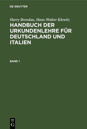 Harry Bresslau; Hans-Walter Klewitz: Handbuch der Urkundenlehre für… / Harry Bresslau; Hans-Walter Klewitz: Handbuch der Urkundenlehre für…. Band 1 von Bresslau,  Harry, Klewitz,  Hans-Walter