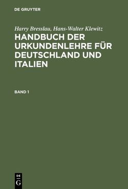 Harry Bresslau; Hans-Walter Klewitz: Handbuch der Urkundenlehre für… / Harry Bresslau; Hans-Walter Klewitz: Handbuch der Urkundenlehre für…. Band 1 von Bresslau,  Harry, Klewitz,  Hans-Walter