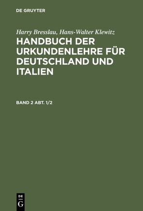 Harry Bresslau; Hans-Walter Klewitz: Handbuch der Urkundenlehre für… / Harry Bresslau; Hans-Walter Klewitz: Handbuch der Urkundenlehre für…. Band 2, Abt. 1/2 von Klewitz,  Hans W.