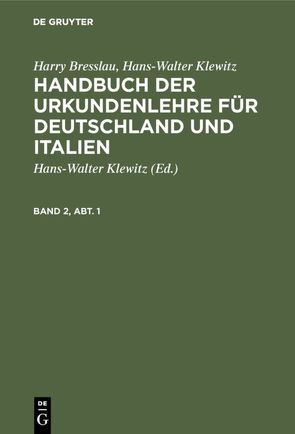 Harry Bresslau; Hans-Walter Klewitz: Handbuch der Urkundenlehre für… / Harry Bresslau; Hans-Walter Klewitz: Handbuch der Urkundenlehre für…. Band 2, Abt. 1 von Bresslau,  Harry, Klewitz,  Hans-Walter