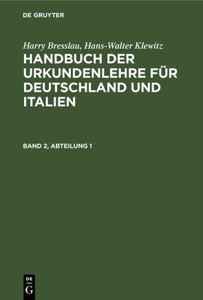 Harry Bresslau; Hans-Walter Klewitz: Handbuch der Urkundenlehre für… / Harry Bresslau; Hans-Walter Klewitz: Handbuch der Urkundenlehre für…. Band 2, Abteilung 1 von Bresslau,  Harry, Klewitz,  Hans-Walter