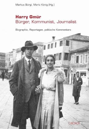 Harry Gmür – Bürger, Kommunist, Journalist von Bürgi,  Markus, König,  Mario