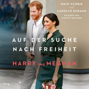 Harry und Meghan: Auf der Suche nach Freiheit von Durand,  Carolyn, Romoschan,  Ingeborg, Scobie,  Omid, Wascher,  Svantje