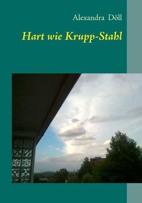 Hart wie Krupp-Stahl von Döll,  Alexandra