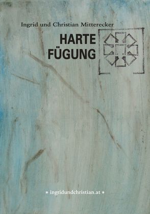 Harte Fügung von Mitterecker,  Ingrid und Christian