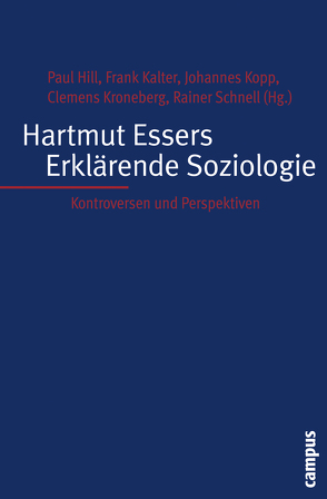 Hartmut Essers Erklärende Soziologie von Boudon,  Raymond, Esser,  Hartmut, Hill,  Paul, Kalter,  Frank, Kopp,  Johannes, Kroneberg,  Clemens, Lindenberg,  Siegwart M., Nauck,  Bernhard, Raub,  Werner, Schimank,  Uwe, Schmid,  Michael, Schnell,  Rainer, Schwinn,  Thomas, Soeffner,  Hans-Georg, Voss,  Thomas, Wimmer,  Andreas