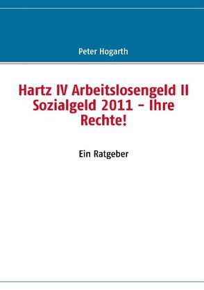 Hartz IV Arbeitslosengeld II Sozialgeld 2011 von Hogarth,  Peter