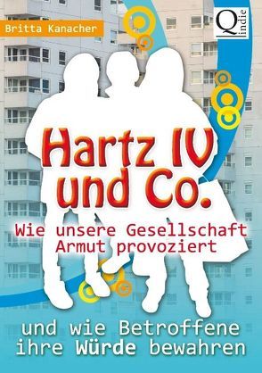 Hartz IV und Co.: Wie unsere Gesellschaft Armut provoziert – von Kanacher,  Britta