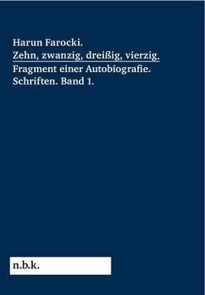 Harun Farocki. Zehn, zwanzig, dreißig, vierzig. Fragment einer Autobiografie von Babias,  Marius, Ehmann,  Antje, Farocki,  Harun