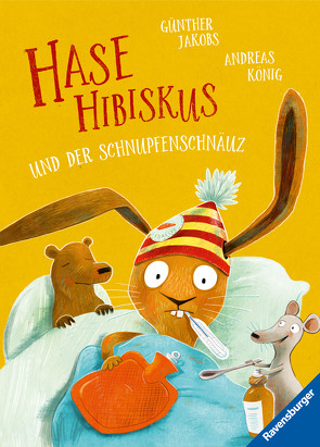 Hase Hibiskus und der Schnupfenschnäuz von Jakobs,  Günther, Koenig,  Andreas