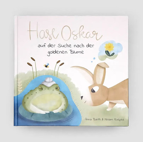 Hase Oskar auf der Suche nach der goldenen Blume von Barth,  Anna