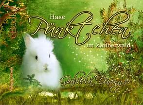 Hase Pünktchen im Zauberwald von Bartl,  Silvia J.B., Düringer,  Gabriela