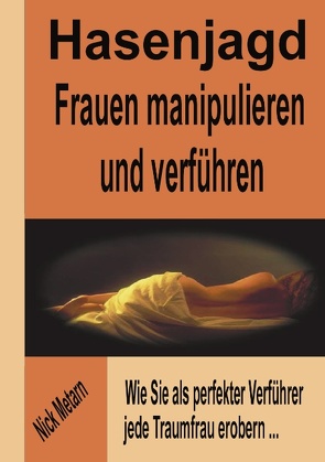 Hasenjagd – Frauen manipulieren und verführen von Metarn,  Nick