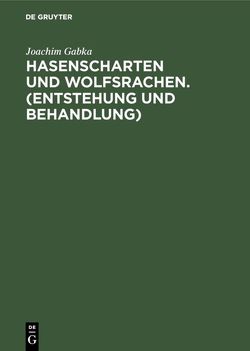 Hasenscharten und Wolfsrachen. (Entstehung und Behandlung) von Gabka,  Joachim