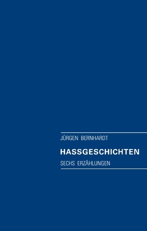 Haßgeschichten von Bernhardt,  Jürgen