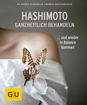 Hashimoto ganzheitlich behandeln von Breitenberger,  Markus, Schaenzler,  Nicole