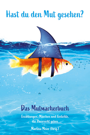 Hast du den Mut gesehen? Das Mutmacherbuch von Meier,  Martina