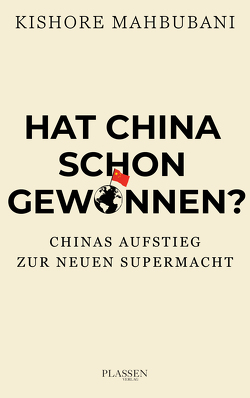 Hat China schon gewonnen? von Mahbubani,  Kishore, Schulz,  Matthias