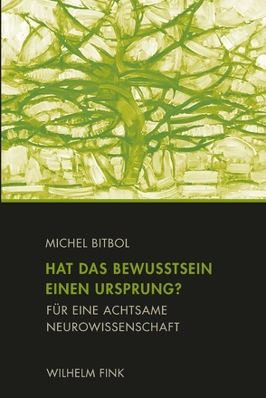 Hat das Bewusstsein einen Ursprung? von Bitbol,  Michel, Creutz,  Daniel