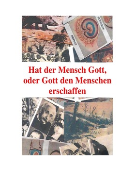 Hat der Mensch Gott, oder Gott den Menschen erschaffen von Moser,  Friedrich